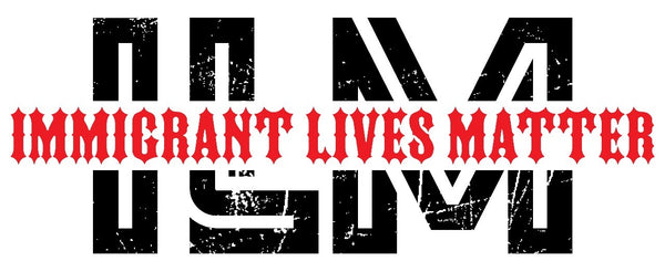 Immigrant Lives Matter